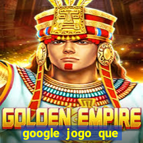 google jogo que ganha dinheiro de verdade